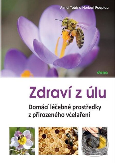Kniha: Zdraví z úlů (Almut Tobis a Norbert Poeplau). Dona, 2024 Kniha: Zdraví z úlů (Almut Tobis a Norbert Poeplau). Dona, 2024