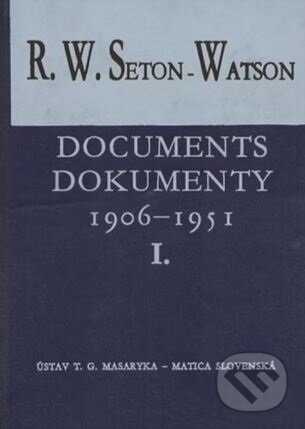Kniha: Documents/Dokumenty I./II. 1906-1951 (R. W. Seton-Watson). Ústav T. G. Masaryka, 2004 Kniha: Documents/Dokumenty I./II. 1906-1951 (R. W. Seton-Watson). Ústav T. G. Masaryka, 2004