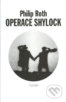 Kniha: Operace Shylock (Philip Roth). Hynek, 1999 Kniha: Operace Shylock (Philip Roth). Hynek, 1999