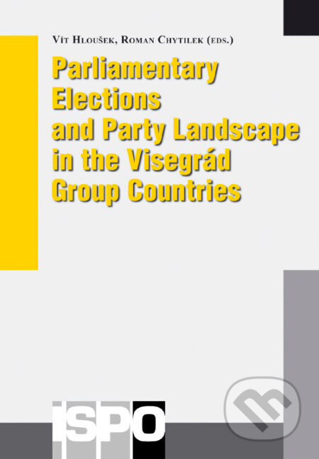 Parliamentary Elections and Party Landscape in the Visegrád Group Countries - Vít Hloušek, Roman Chytilek, Centrum pro studium demokracie a kultury, 2007