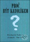 Kniha: Proč být katolíkem? (Joseph Martos a Richard Rohr). Cesta, 2003 Kniha: Proč být katolíkem? (Joseph Martos a Richard Rohr). Cesta, 2003
