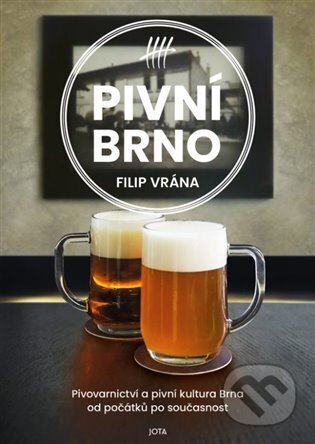 Kniha: Pivní Brno (Filip Vrána). Jota, 2024 Kniha: Pivní Brno (Filip Vrána). Jota, 2024