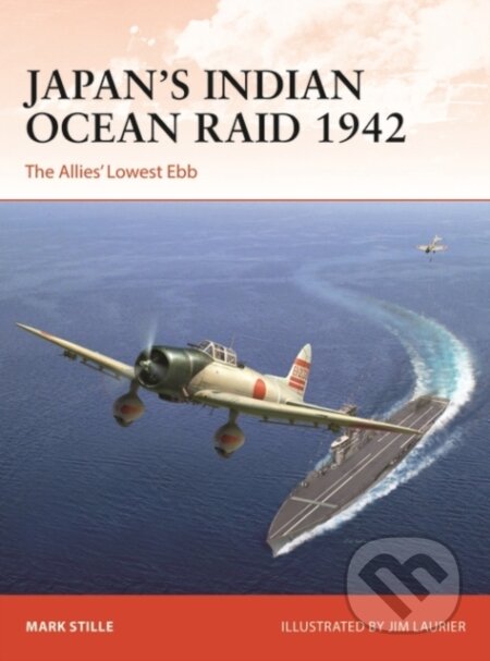 Japan’s Indian Ocean Raid 1942 - Mark Stille, Jim Laurier (Ilustrátor), Osprey Publishing, 2023