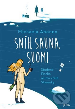 Kniha: Sníh, sauna, Suomi (Michaela Ahonen). Jota, 2024 Kniha: Sníh, sauna, Suomi (Michaela Ahonen). Jota, 2024