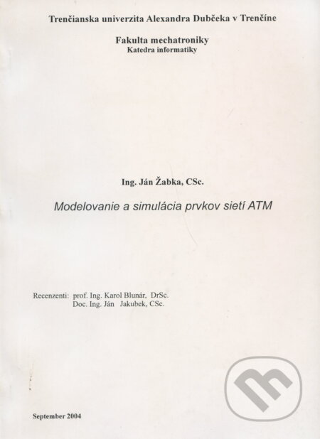 Kniha: Modelovanie a simulácia prvkov sietí ATM (Ján Žabka). GC TECH Ing. Peter Gerši, 2004 Kniha: Modelovanie a simulácia prvkov sietí ATM (Ján Žabka). GC TECH Ing. Peter Gerši, 2004