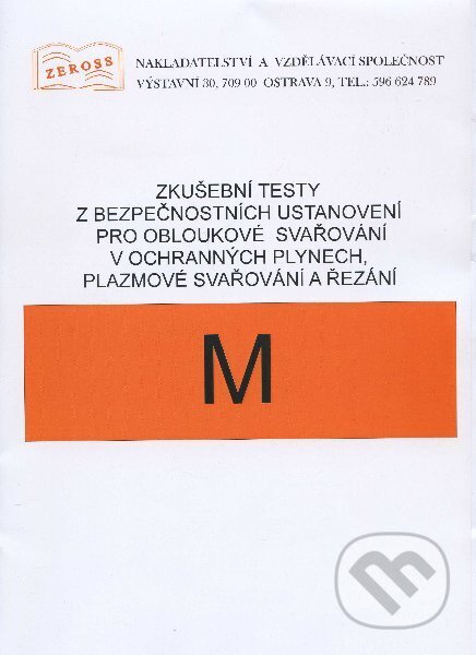 Kniha: Zkušební testy z bezpečnostních ustanovení pro obloukové svařování v ochranných plynech, plazmové svařování a řezání (ZEROSS). ZEROSS, 2007 Kniha: Zkušební testy z bezpečnostních ustanovení pro obloukové svařování v ochranných plynech, plazmové svařování a řezání (ZEROSS). ZEROSS, 2007