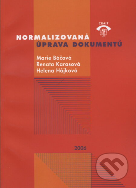 Kniha: Normalizovaná úprava dokumentů (Marie Báčová a kolektiv). Informační centrum ČKAIT, 2006 Kniha: Normalizovaná úprava dokumentů (Marie Báčová a kolektiv). Informační centrum ČKAIT, 2006