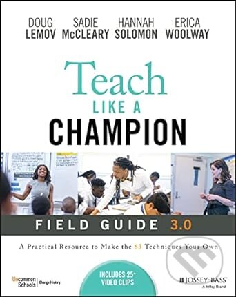 Kniha: Teach Like A Champion Field Guide 3.0 (Doug Lemov, Erica Woolway, Hannah Solomon a Sadie McCleary). Jossey Bass, 2023 Kniha: Teach Like A Champion Field Guide 3.0 (Doug Lemov, Erica Woolway, Hannah Solomon a Sadie McCleary). Jossey Bass, 2023