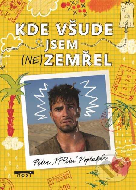 Kniha: Kde všude jsem (ne)zemřel (Peter Popluhár). NOXI, 2024 Kniha: Kde všude jsem (ne)zemřel (Peter Popluhár). NOXI, 2024