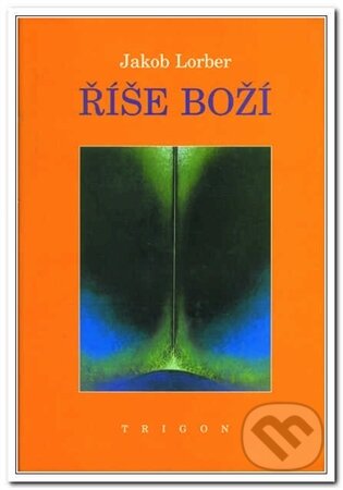 Kniha: Říše Boží (Lorber Jakob). Trigon, 2000 Kniha: Říše Boží (Lorber Jakob). Trigon, 2000