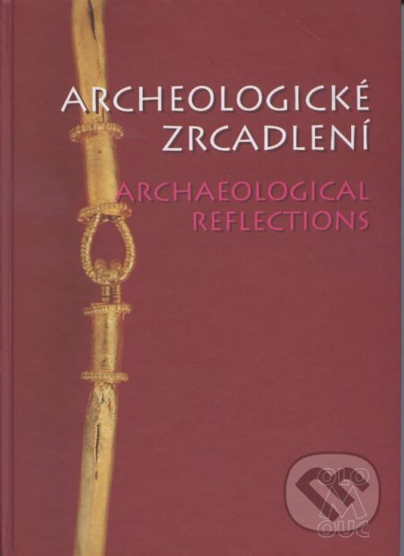 Kniha: Archeologické zrcadlení (Autorský kolektív). Archeologické centrum, 2001 Kniha: Archeologické zrcadlení (Autorský kolektív). Archeologické centrum, 2001