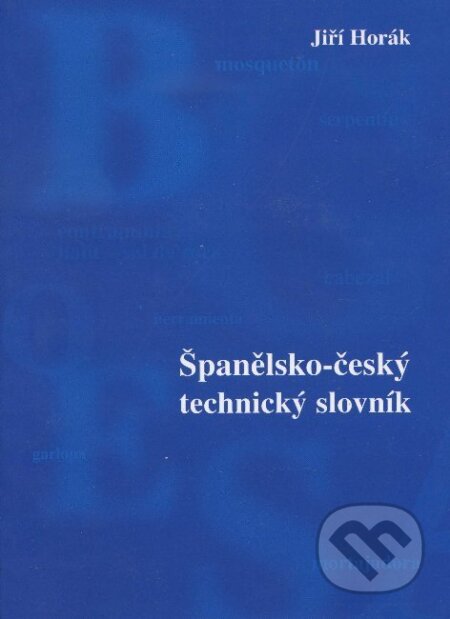 Kniha: Španělsko-český technický slovník (Jiří Horák). Sdělovací technika, 2002 Kniha: Španělsko-český technický slovník (Jiří Horák). Sdělovací technika, 2002