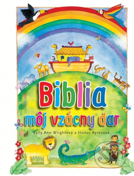 Kniha: Biblia - môj vzácny dar (Honor Ayres a Sally Ann Wright). Spolok svätého Vojtecha, 2024 Kniha: Biblia - môj vzácny dar (Honor Ayres a Sally Ann Wright). Spolok svätého Vojtecha, 2024