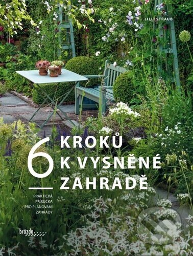 Kniha: 6 kroků k vysněné zahradě (Lilli Straub). Brázda, 2024 Kniha: 6 kroků k vysněné zahradě (Lilli Straub). Brázda, 2024