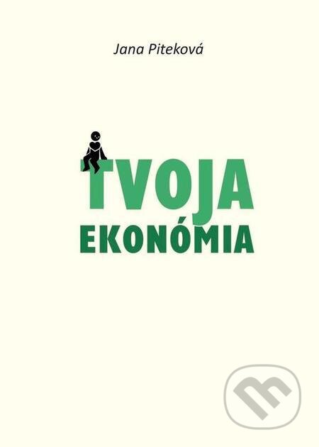 E-kniha: Tvoja ekonómia (Jana Piteková). Jana Piteková E-kniha: Tvoja ekonómia (Jana Piteková). Jana Piteková