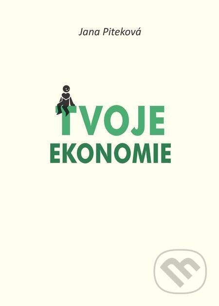 E-kniha: Tvoje ekonomie (Jana Piteková). Jana Piteková E-kniha: Tvoje ekonomie (Jana Piteková). Jana Piteková