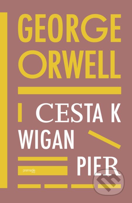 Kniha: Cesta k Wigan Pier (George Orwell). Premedia, 2024 Kniha: Cesta k Wigan Pier (George Orwell). Premedia, 2024