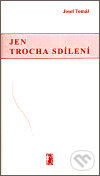 Kniha: Jen trocha sdílení (Josef Tomáš). Carpe diem, 2003 Kniha: Jen trocha sdílení (Josef Tomáš). Carpe diem, 2003