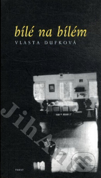 Kniha: Bílé na bílém (Vlasta Dufková). Torst, 2000 Kniha: Bílé na bílém (Vlasta Dufková). Torst, 2000