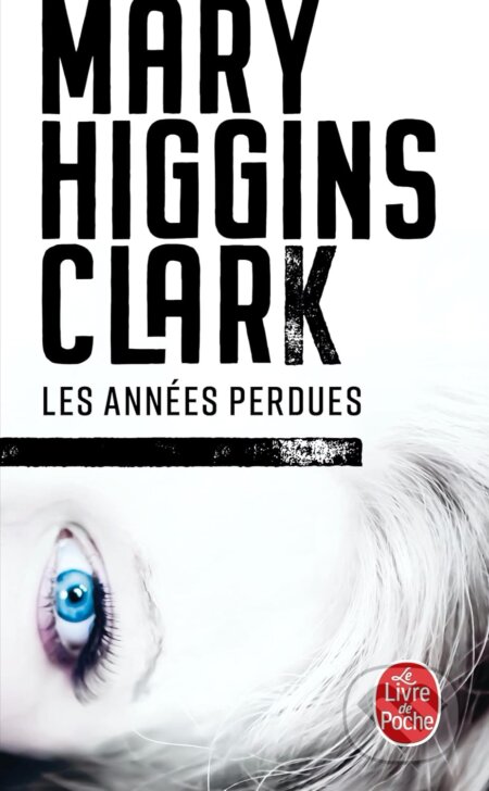 Kniha: Les Années perdues (Mary Higgins Clark). Le Livre De Poche, 2014 Kniha: Les Années perdues (Mary Higgins Clark). Le Livre De Poche, 2014