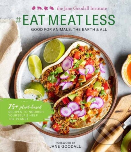 Kniha: #EATMEATLESS (Jane Goodall). Weldon Owen, 2021 Kniha: #EATMEATLESS (Jane Goodall). Weldon Owen, 2021