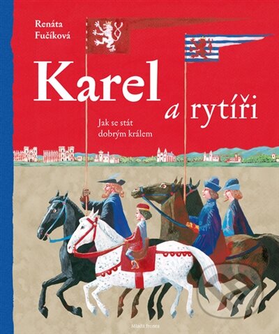 Kniha: Karel a rytíři (Renáta Fučíková). Mladá fronta, 2016 Kniha: Karel a rytíři (Renáta Fučíková). Mladá fronta, 2016