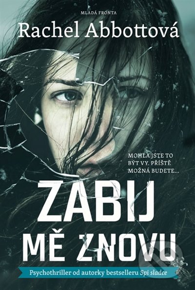 Kniha: Zabij mě znovu (Rachel Abbott). Mladá fronta, 2016 Kniha: Zabij mě znovu (Rachel Abbott). Mladá fronta, 2016