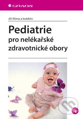 Kniha: Pediatrie pro nelékařské zdravotnické obory (Jiří Klíma a kolektiv). Grada, 2016 Kniha: Pediatrie pro nelékařské zdravotnické obory (Jiří Klíma a kolektiv). Grada, 2016