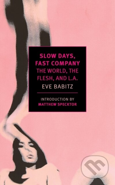Kniha: Slow Days, Fast Company (Eve Babitz). The New York Review of Books, 2016 Kniha: Slow Days, Fast Company (Eve Babitz). The New York Review of Books, 2016