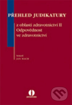 Kniha: Přehled judikatury z oblasti zdravotnictví II. (Jan Mach). Wolters Kluwer ČR, 2012 Kniha: Přehled judikatury z oblasti zdravotnictví II. (Jan Mach). Wolters Kluwer ČR, 2012