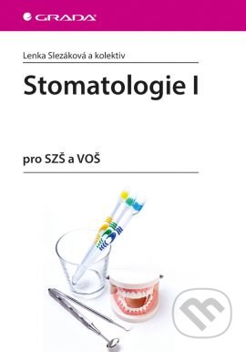 Kniha: Stomatologie I (Lenka Slezáková a kolektív). Grada, 2016 Kniha: Stomatologie I (Lenka Slezáková a kolektív). Grada, 2016