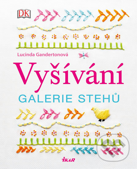 Kniha: Vyšívání – galerie stehů (Lucinda Ganderton). Ikar CZ, 2016 Kniha: Vyšívání – galerie stehů (Lucinda Ganderton). Ikar CZ, 2016