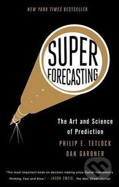 Kniha: Superforecasting (Dan Gardner a Philip E. Tetlock). Broadway Books, 2016 Kniha: Superforecasting (Dan Gardner a Philip E. Tetlock). Broadway Books, 2016