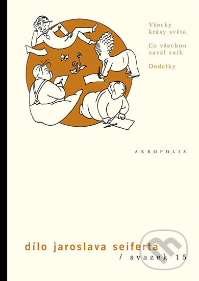 Kniha: Dílo Jaroslava Seiferta (svazek 15) (Jaroslav Seifert). Akropolis, 2016 Kniha: Dílo Jaroslava Seiferta (svazek 15) (Jaroslav Seifert). Akropolis, 2016