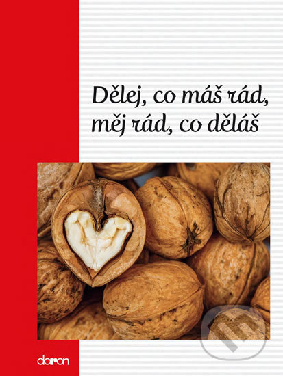 Kniha: Dělej, co máš rád, měj rád, co děláš (Doron). Doron, 2016 Kniha: Dělej, co máš rád, měj rád, co děláš (Doron). Doron, 2016