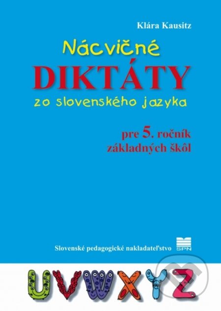 Kniha: Nácvičné diktáty zo slovenského jazyka pre 5. ročník základných škôl (Klára Kausitz). Slovenské pedagogické nakladateľstvo - Mladé letá, 2016 Kniha: Nácvičné diktáty zo slovenského jazyka pre 5. ročník základných škôl (Klára Kausitz). Slovenské pedagogické nakladateľstvo - Mladé letá, 2016