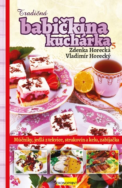 Kniha: Tradičná babičkina kuchárka 5 (Vladimír Horecký a Zdenka Horecká). Ekonoprint, 2016 Kniha: Tradičná babičkina kuchárka 5 (Vladimír Horecký a Zdenka Horecká). Ekonoprint, 2016