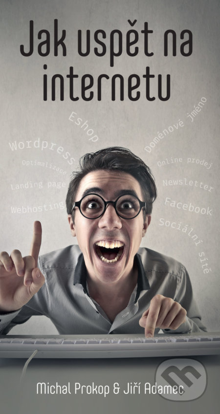 Kniha: Jak uspět na internetu (Michal Prokop a Jiří Adamec). Blue Vision, 2016 Kniha: Jak uspět na internetu (Michal Prokop a Jiří Adamec). Blue Vision, 2016