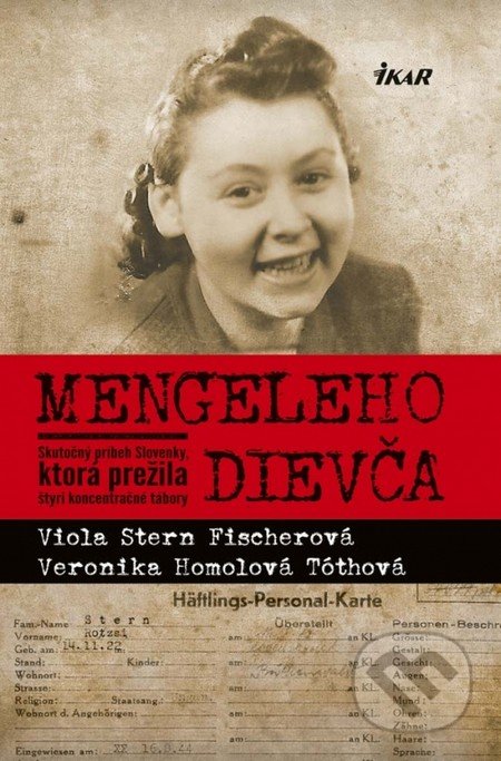 Kniha: Mengeleho dievča (Veronika Homolová Tóthová a Viola Stern Fischerová). Ikar, 2016 Kniha: Mengeleho dievča (Veronika Homolová Tóthová a Viola Stern Fischerová). Ikar, 2016