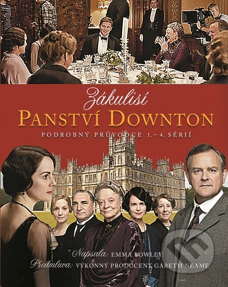 Kniha: Zákulisí Panství Downton (Emma Rowley). Slovart CZ, 2017 Kniha: Zákulisí Panství Downton (Emma Rowley). Slovart CZ, 2017