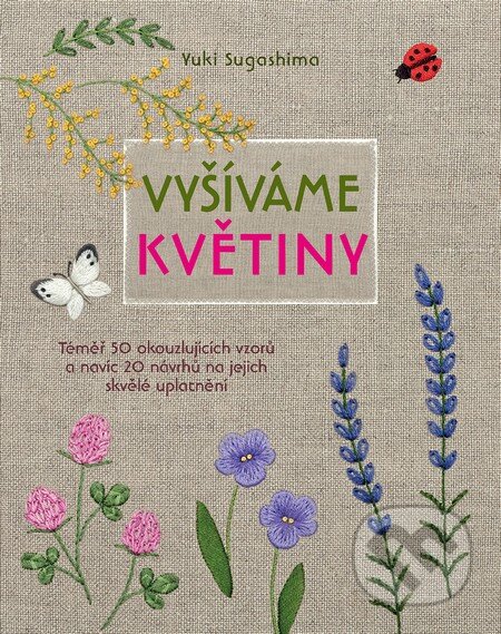 Kniha: Vyšíváme květiny (Yuki Sugashima). Slovart CZ, 2016 Kniha: Vyšíváme květiny (Yuki Sugashima). Slovart CZ, 2016