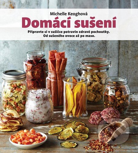Kniha: Domácí sušení (Michelle Keogh). Slovart CZ, 2016 Kniha: Domácí sušení (Michelle Keogh). Slovart CZ, 2016