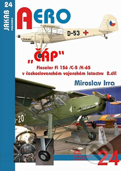 Kniha: „ČÁP“ Fieseler Fi 156 /C-5 /K-65 v československém vojenském letectvu - 2.díl (Miroslav Irra). Jakab, 2016 Kniha: „ČÁP“ Fieseler Fi 156 /C-5 /K-65 v československém vojenském letectvu - 2.díl (Miroslav Irra). Jakab, 2016