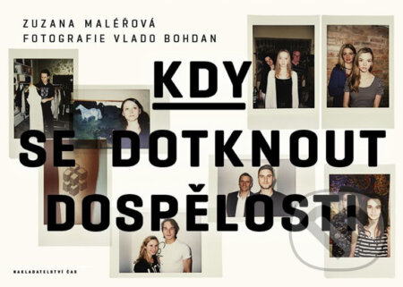 Kniha: Kdy se dotknout dospělosti (Zuzana Maléřová). Čas, 2016 Kniha: Kdy se dotknout dospělosti (Zuzana Maléřová). Čas, 2016