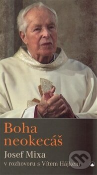 Kniha: Boha neokecáš (Josef Mixa). Karmelitánské nakladatelství, 2016 Kniha: Boha neokecáš (Josef Mixa). Karmelitánské nakladatelství, 2016