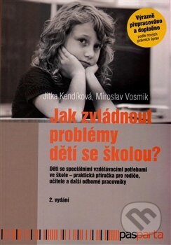 Kniha: Jak zvládnout problémy dětí se školou? (Jitka Kendíková). Pasparta, 2016 Kniha: Jak zvládnout problémy dětí se školou? (Jitka Kendíková). Pasparta, 2016