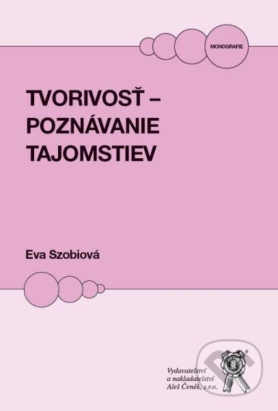 Kniha: Tvorivosť - poznávanie tajomstiev (Eva Szobiová). Aleš Čeněk, 2016 Kniha: Tvorivosť - poznávanie tajomstiev (Eva Szobiová). Aleš Čeněk, 2016