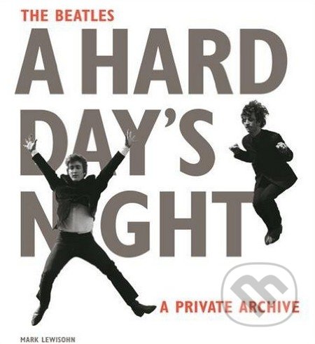 The Beatles A Hard Day&#039;s Night - Mark Lewisohn, Phaidon, 2016