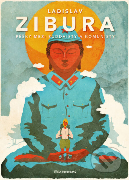 Kniha: Pěšky mezi buddhisty a komunisty (Ladislav Zibura). BIZBOOKS, 2016 Kniha: Pěšky mezi buddhisty a komunisty (Ladislav Zibura). BIZBOOKS, 2016