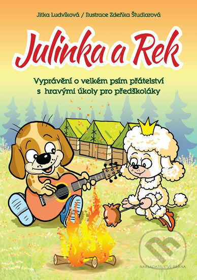 Kniha: Julinka a Rek - Vyprávění o velkém psím přátelství s hravými úkoly pro předškoláky (Jitka Ludvíková). Brána, 2016 Kniha: Julinka a Rek - Vyprávění o velkém psím přátelství s hravými úkoly pro předškoláky (Jitka Ludvíková). Brána, 2016
